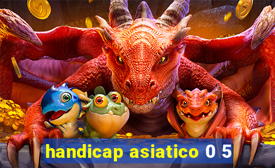 handicap asiatico 0 5