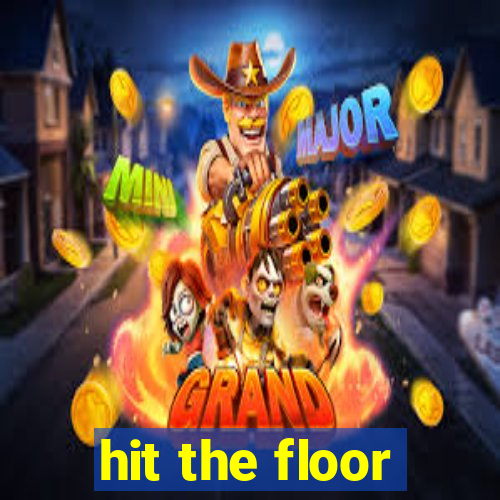 hit the floor