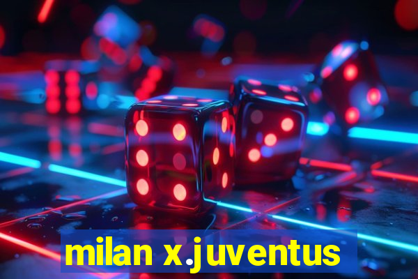 milan x.juventus