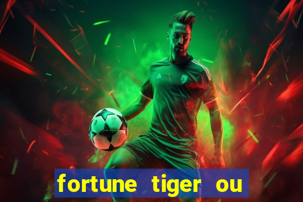 fortune tiger ou fortune ox