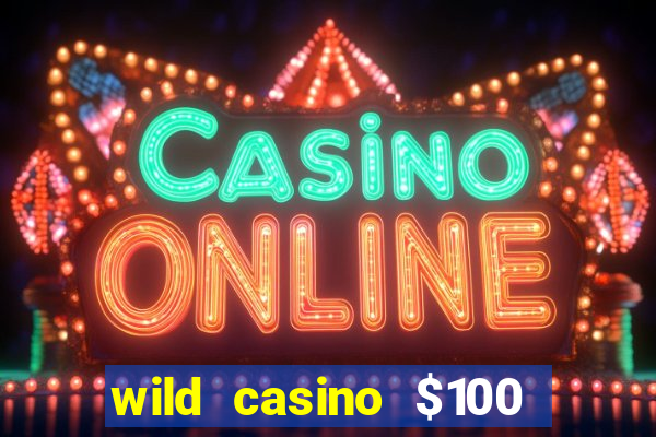 wild casino $100 free spins