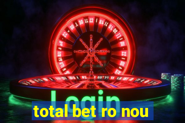 total bet ro nou