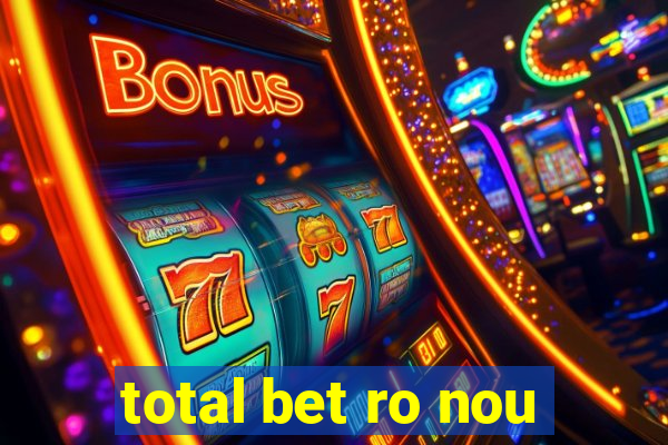 total bet ro nou