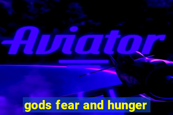 gods fear and hunger