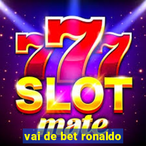 vai de bet ronaldo