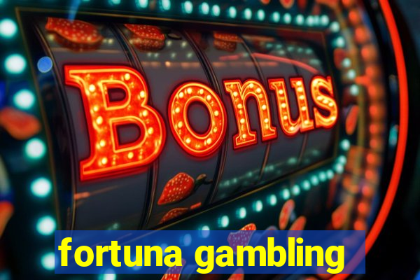 fortuna gambling