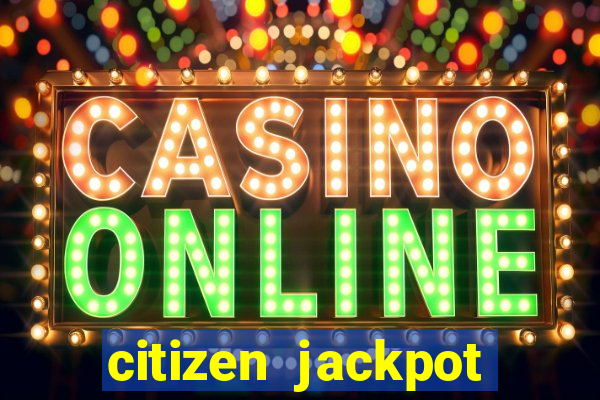 citizen jackpot slots machine