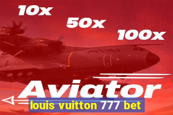 louis vuitton 777 bet