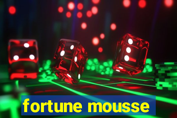 fortune mousse