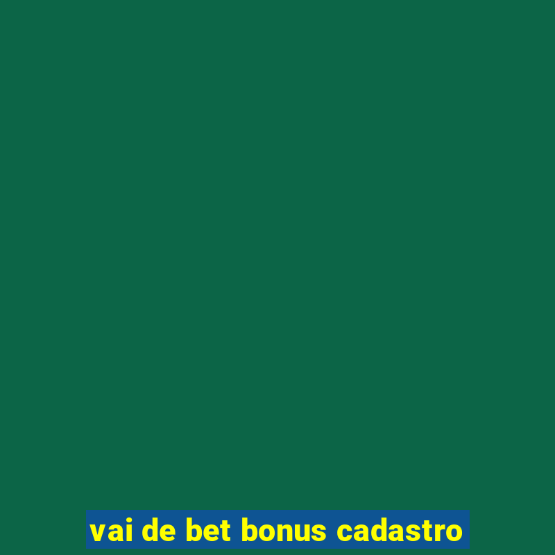 vai de bet bonus cadastro