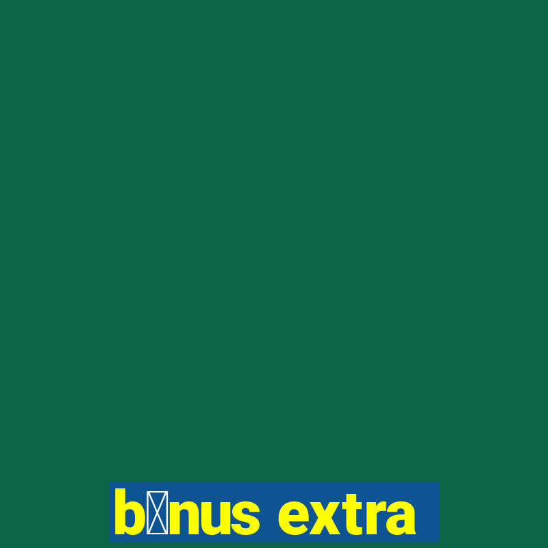 b么nus extra