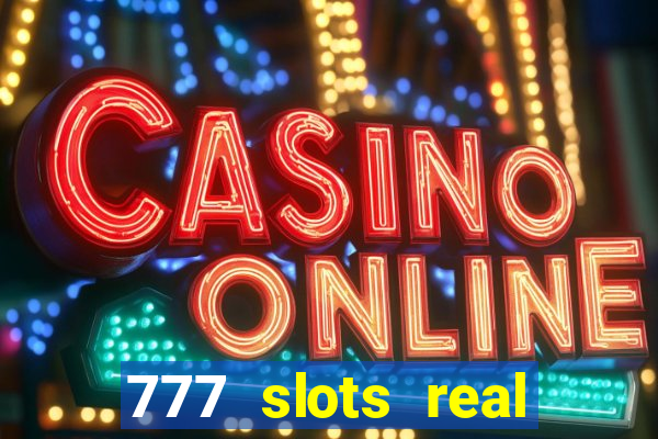 777 slots real casino 2023