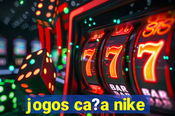 jogos ca?a nike