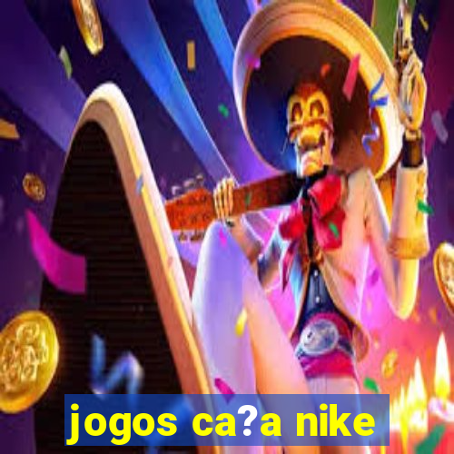 jogos ca?a nike