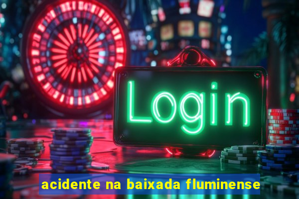 acidente na baixada fluminense