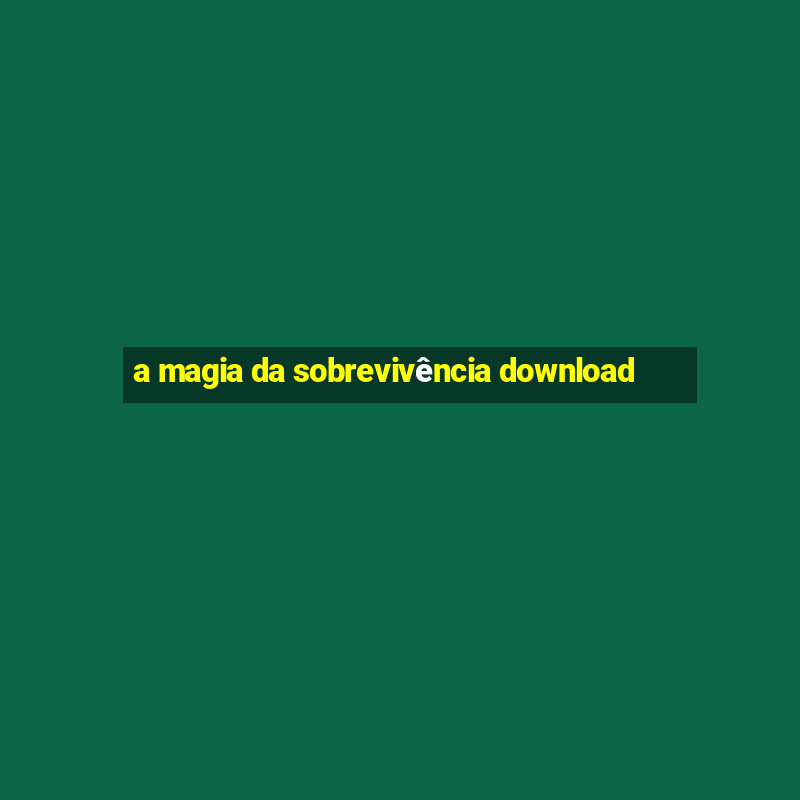 a magia da sobrevivência download