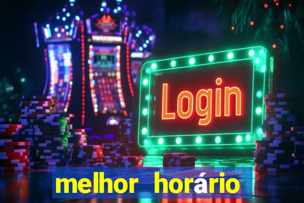 melhor horário para jogar brabet