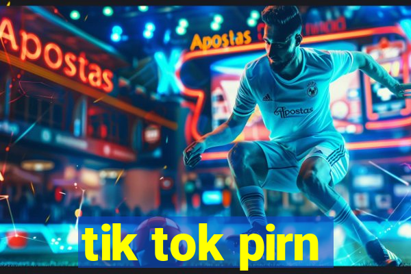 tik tok pirn