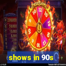 shows in 90s