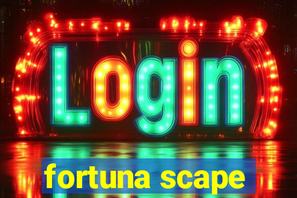 fortuna scape