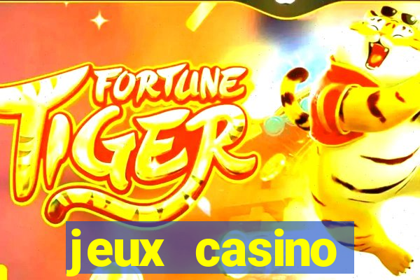 jeux casino gratuits machines a sous