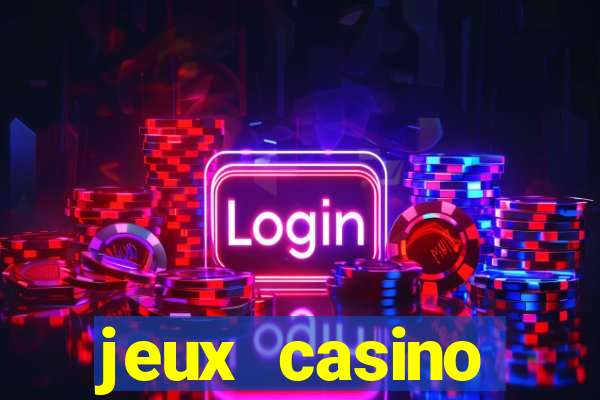 jeux casino gratuits machines a sous