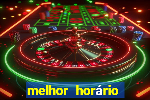 melhor horário para jogar fortune tiger hoje de tarde