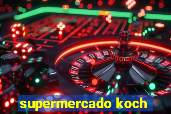 supermercado koch