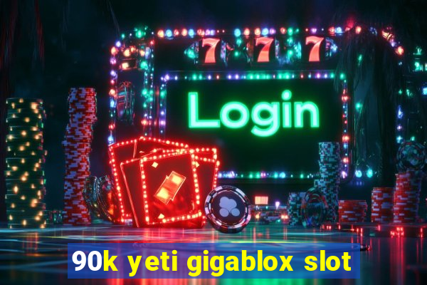 90k yeti gigablox slot