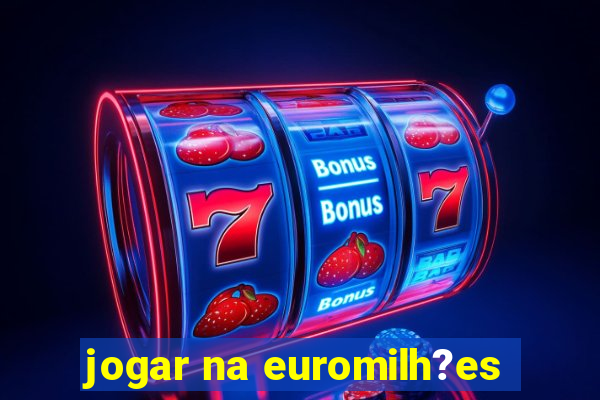 jogar na euromilh?es