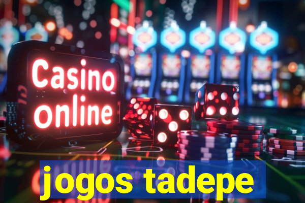 jogos tadepe