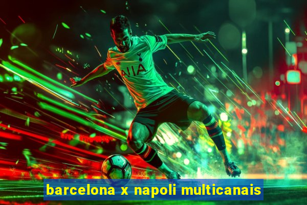 barcelona x napoli multicanais