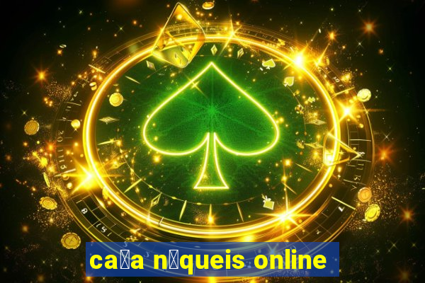 ca莽a n铆queis online