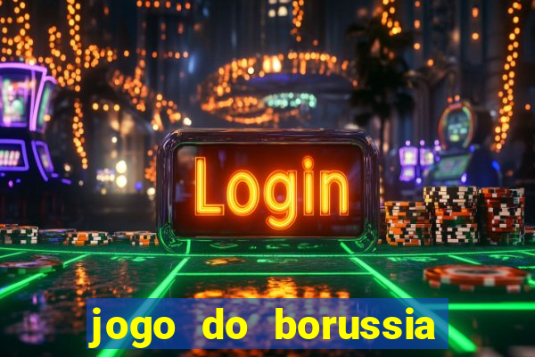 jogo do borussia dortmund ao vivo