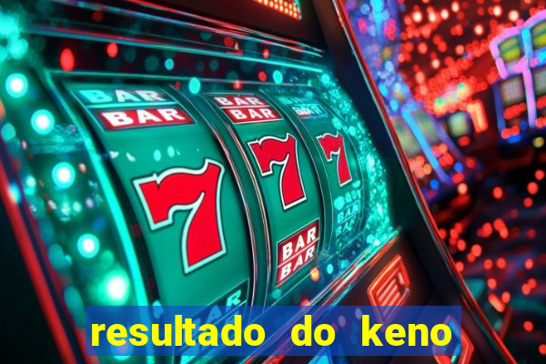 resultado do keno ao vivo