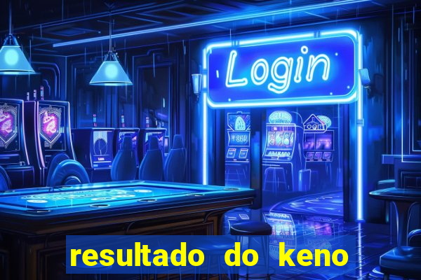 resultado do keno ao vivo