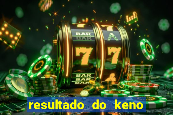 resultado do keno ao vivo