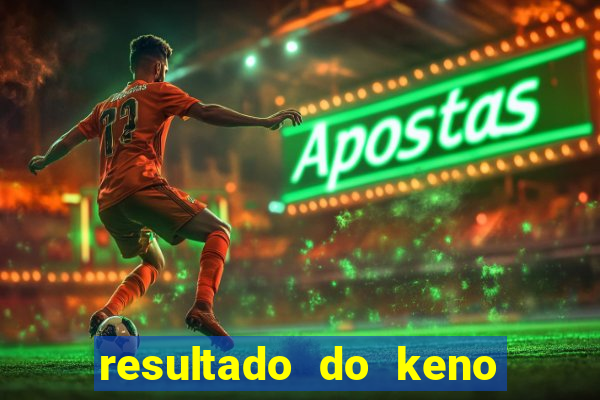 resultado do keno ao vivo