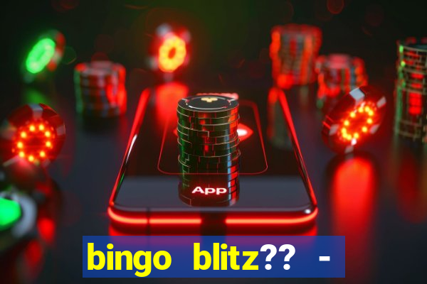 bingo blitz?? - jogos de bingo