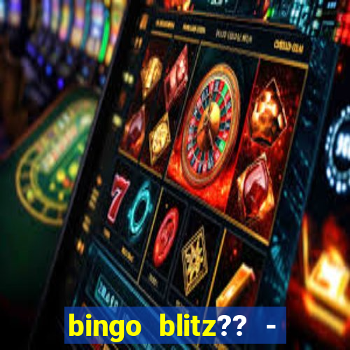 bingo blitz?? - jogos de bingo