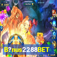 B?nus2288BET