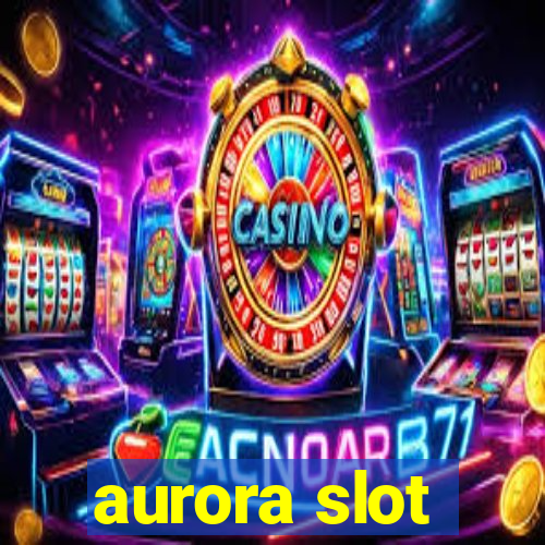 aurora slot