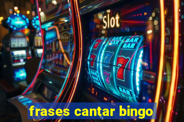 frases cantar bingo