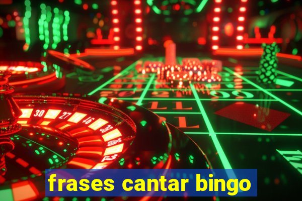 frases cantar bingo