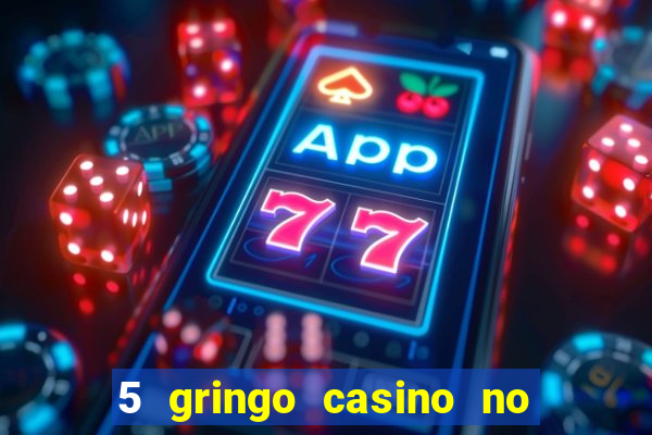 5 gringo casino no deposit bonus