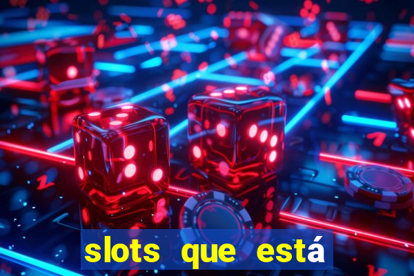 slots que está pagando agora