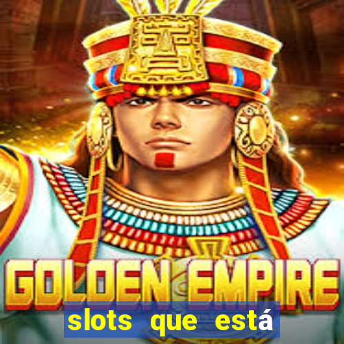 slots que está pagando agora