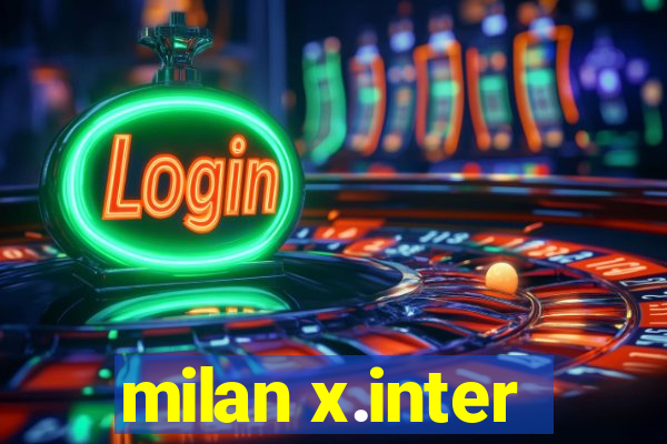 milan x.inter