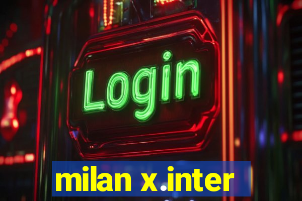 milan x.inter