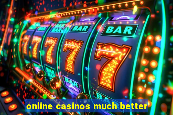 online casinos much better